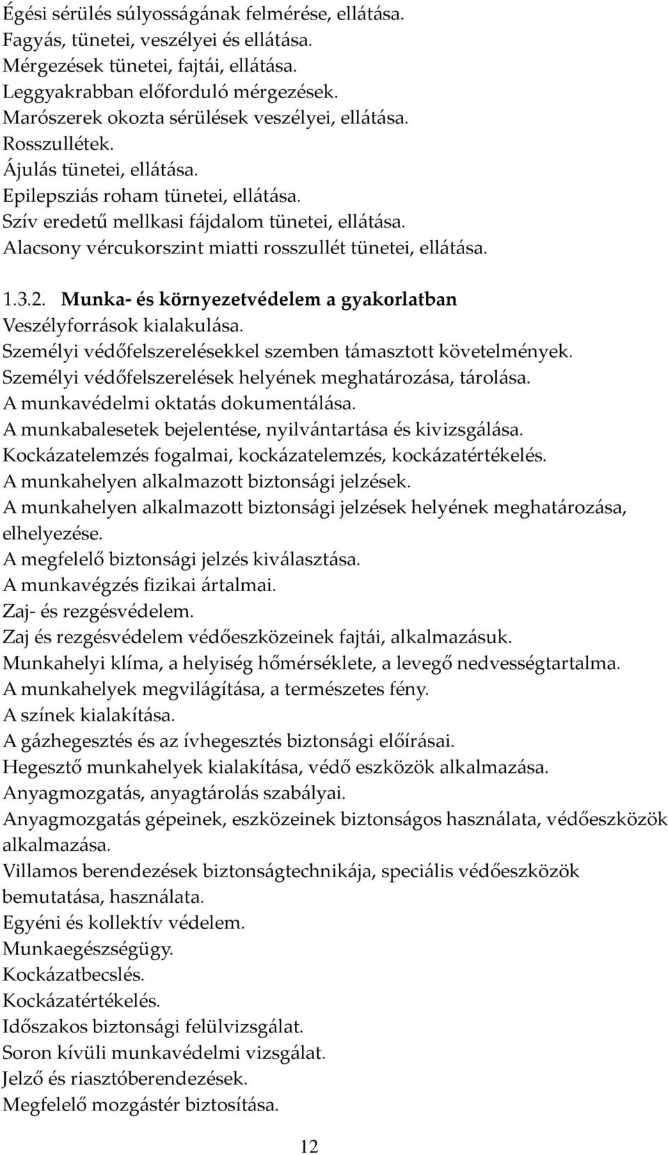 Alacsony vércukorszint miatti rosszullét tünetei, ellátása. 1.3.2. Munka- és környezetvédelem a gyakorlatban Veszélyforrások kialakulása.