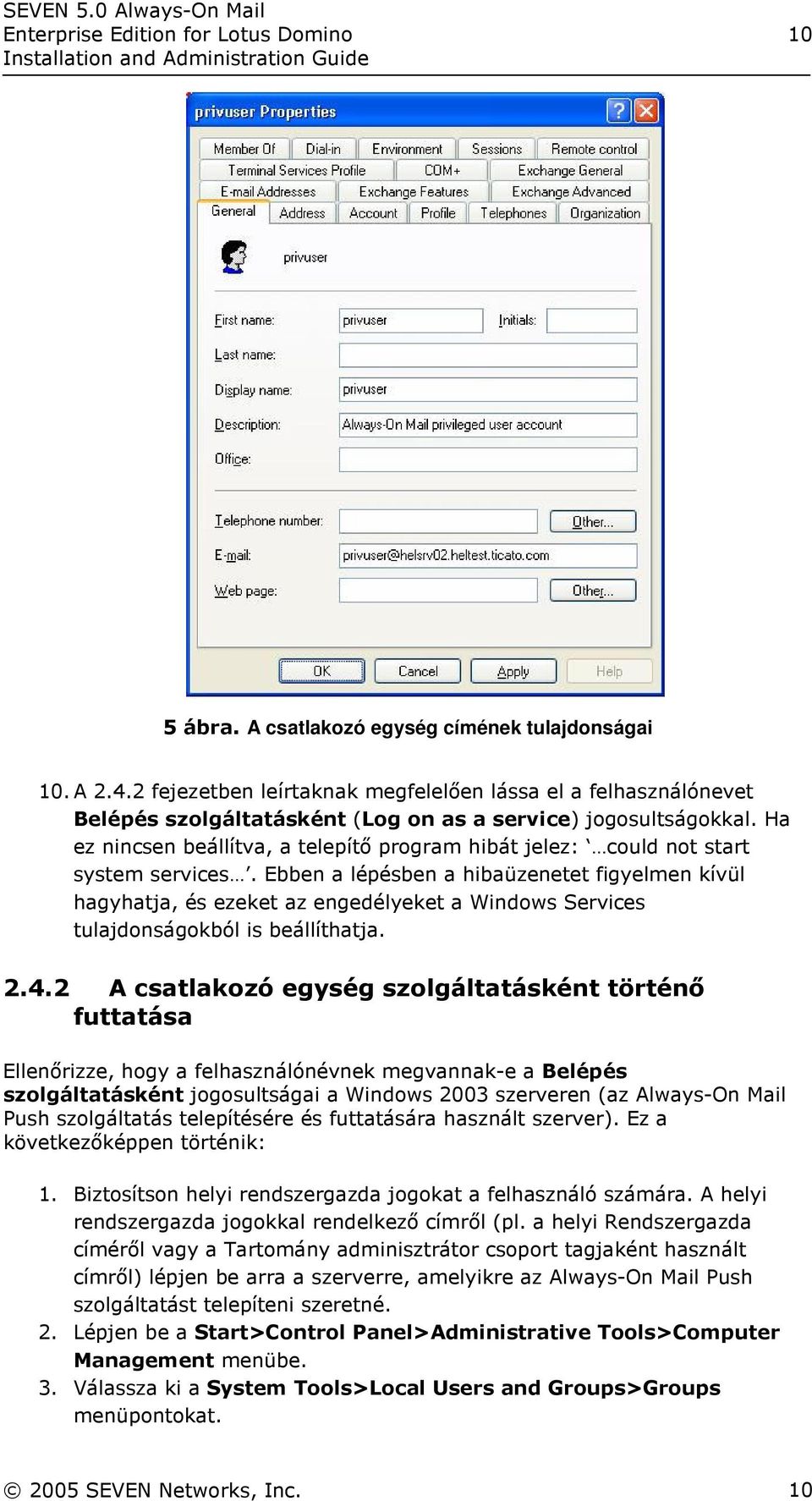 Ha ez nincsen beállítva, a telepítő program hibát jelez: could not start system services.