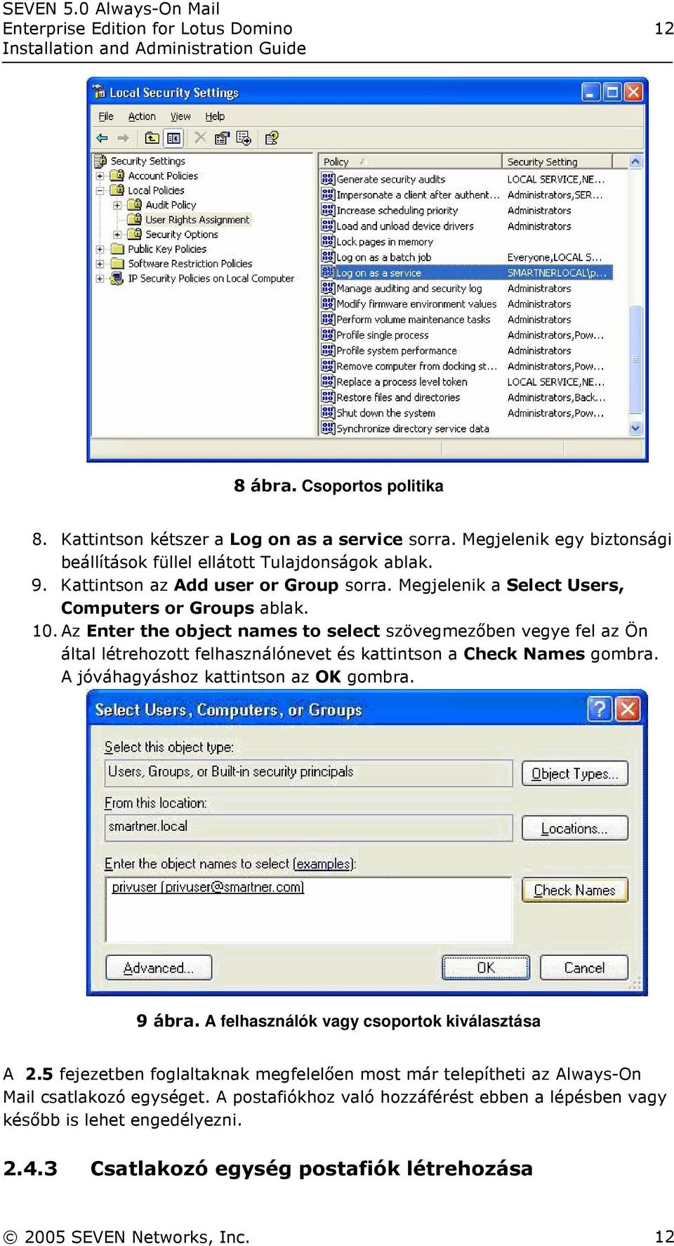 Az Enter the object names to select szövegmezőben vegye fel az Ön által létrehozott felhasználónevet és kattintson a Check Names gombra. A jóváhagyáshoz kattintson az OK gombra. 9 ábra.