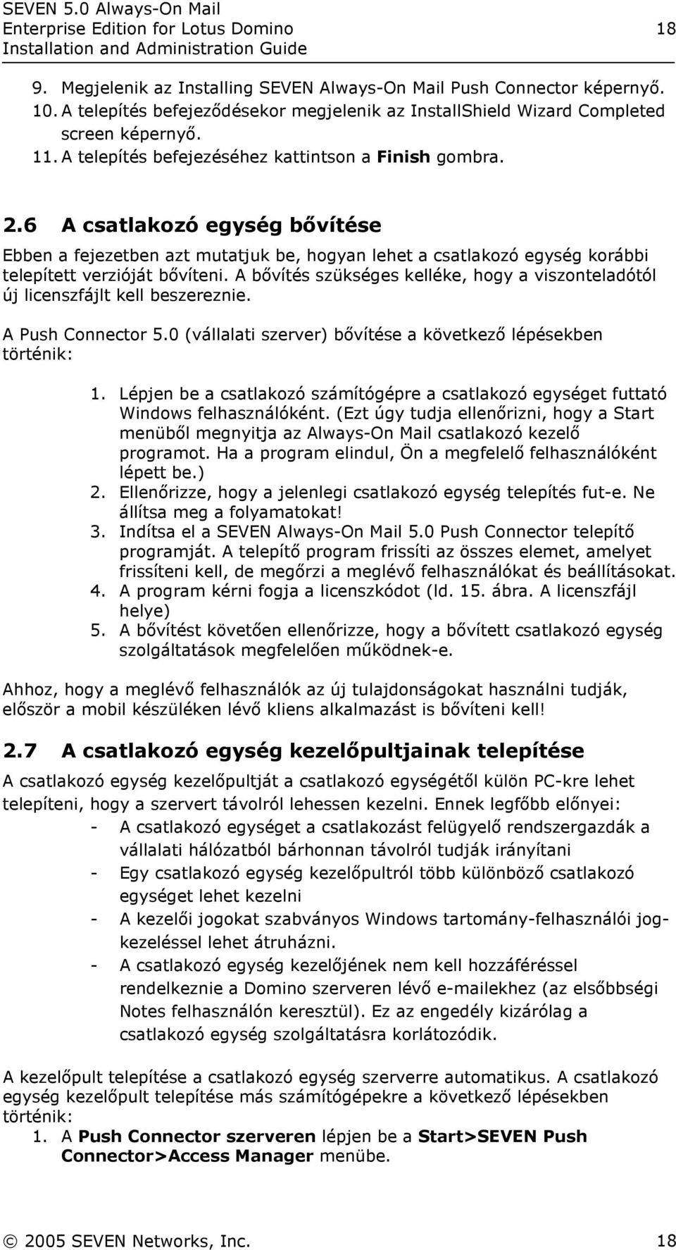 6 A csatlakozó egység bővítése Ebben a fejezetben azt mutatjuk be, hogyan lehet a csatlakozó egység korábbi telepített verzióját bővíteni.