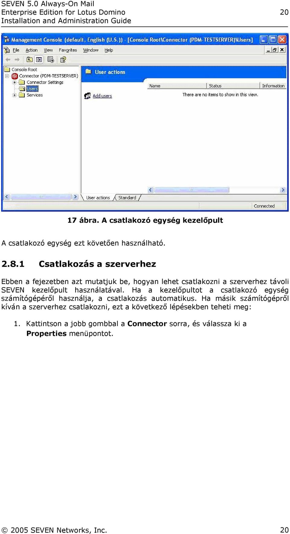 Ha a kezelőpultot a csatlakozó egység számítógépéről használja, a csatlakozás automatikus.