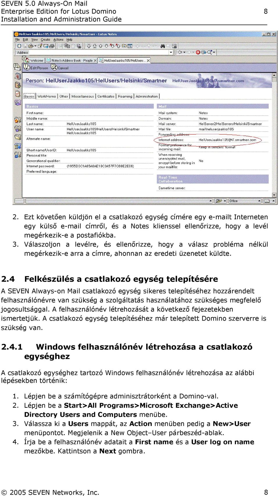 Válaszoljon a levélre, és ellenőrizze, hogy a válasz probléma nélkül megérkezik-e arra a címre, ahonnan az eredeti üzenetet küldte. 2.