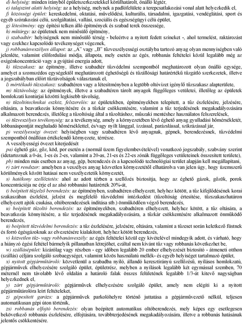 épület, g) létesítmény: egy építési telken álló építmények és szabad terek összessége, h) műtárgy: az épületnek nem minősülő építmény, i) szabadtér: helyiségnek nem minősülő térség - beleértve a