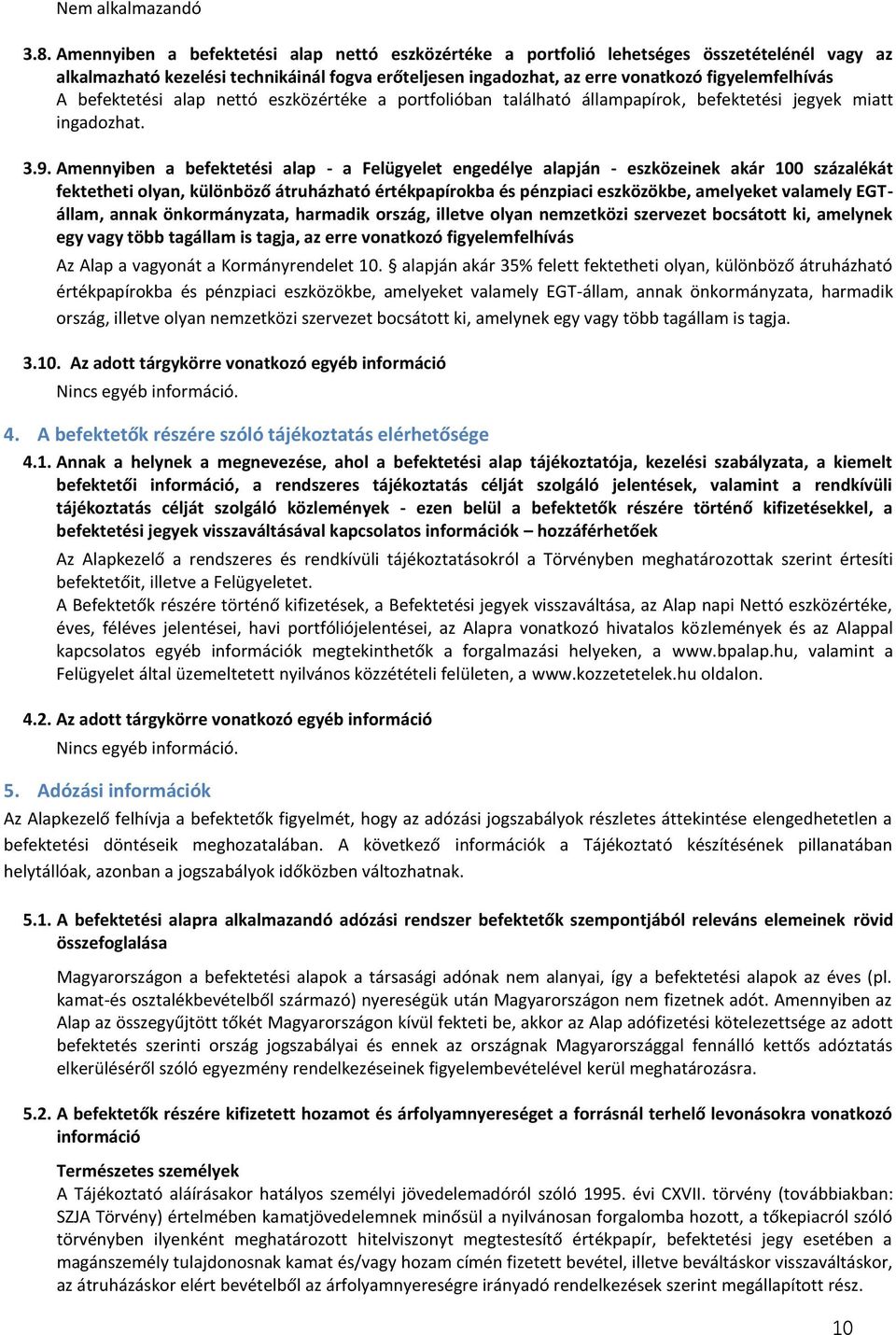 befektetési alap nettó eszközértéke a portfolióban található állampapírok, befektetési jegyek miatt ingadozhat. 3.9.