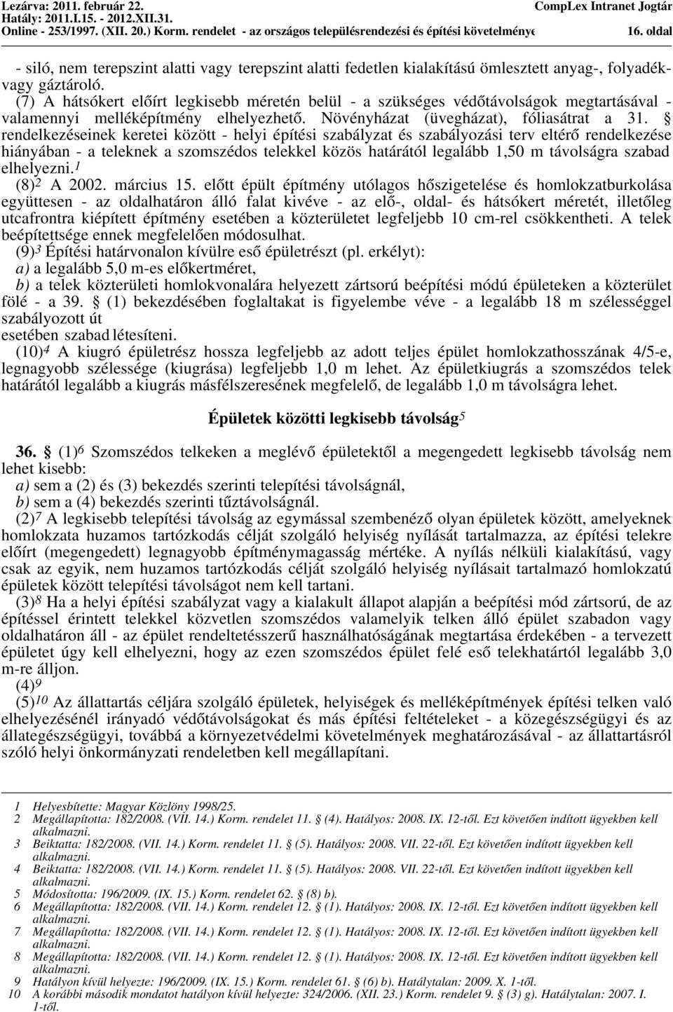 rendelkezéseinek keretei között - helyi építési szabályzat és szabályozási terv eltérő rendelkezése hiányában - a teleknek a szomszédos telekkel közös határától legalább 1,50 m távolságra szabad