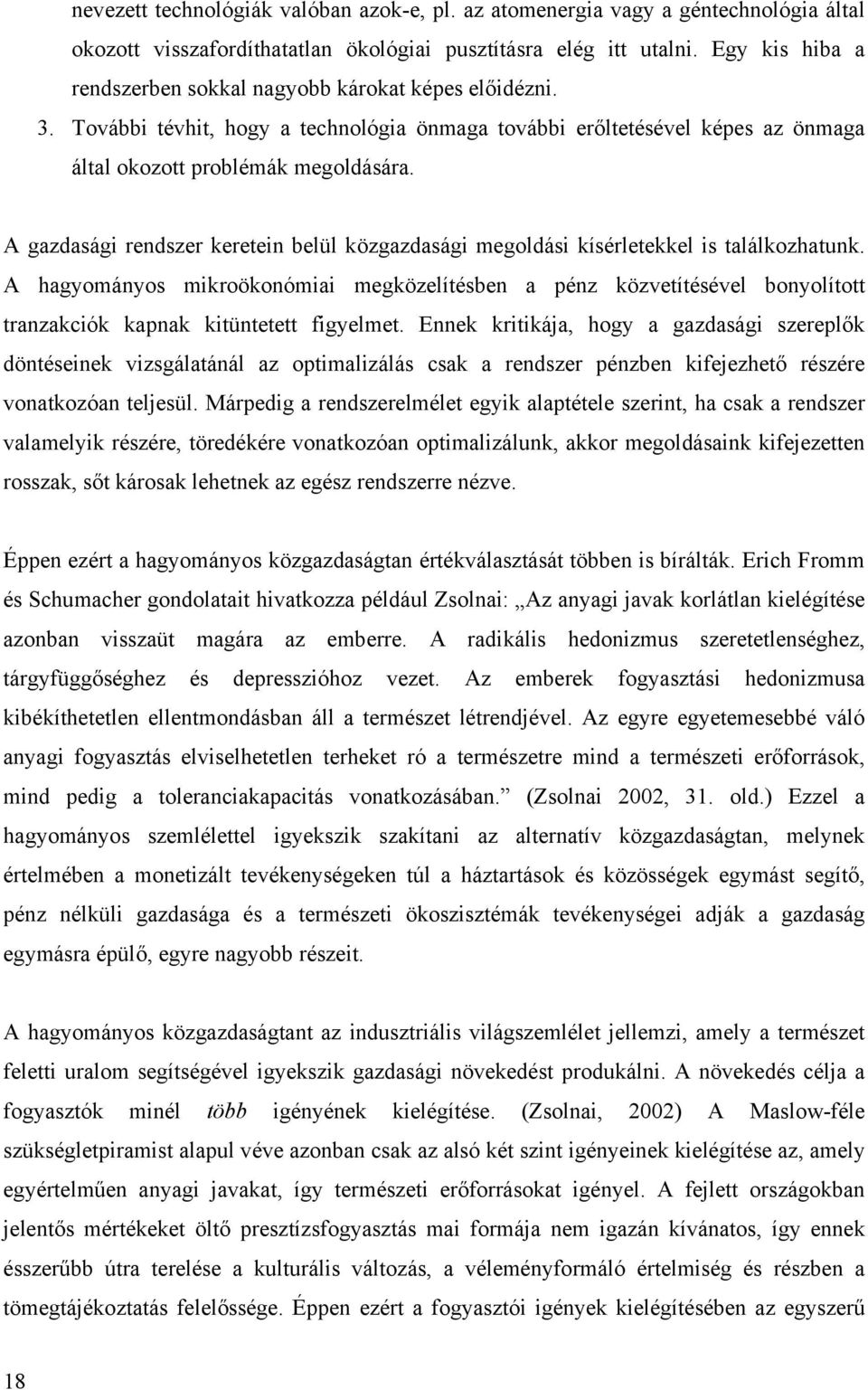 A gazdasági rendszer keretein belül közgazdasági megoldási kísérletekkel is találkozhatunk.