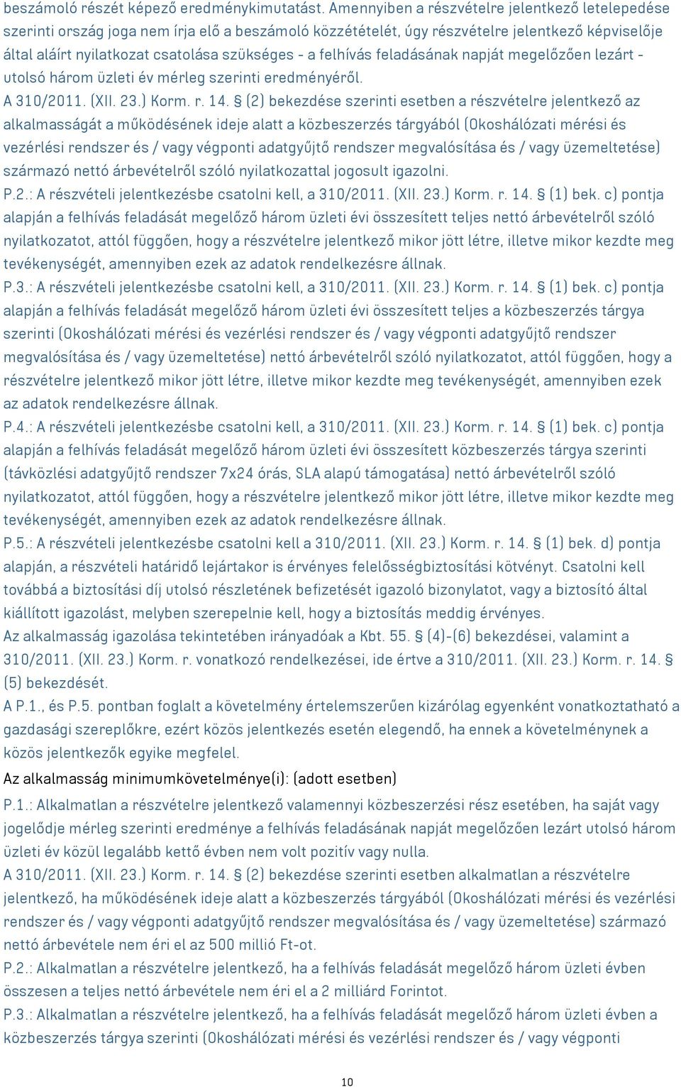 felhívás feladásának napját megelőzően lezárt - utolsó három üzleti év mérleg szerinti eredményéről. A 310/2011. (XII. 23.) Korm. r. 14.