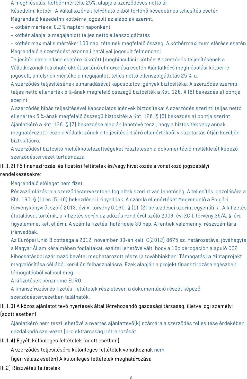 - kötbér mértéke: 0,2 % naptári naponként - kötbér alapja: a megajánlott teljes nettó ellenszolgáltatás - kötbér maximális mértéke: 100 napi tételnek megfelelő összeg.