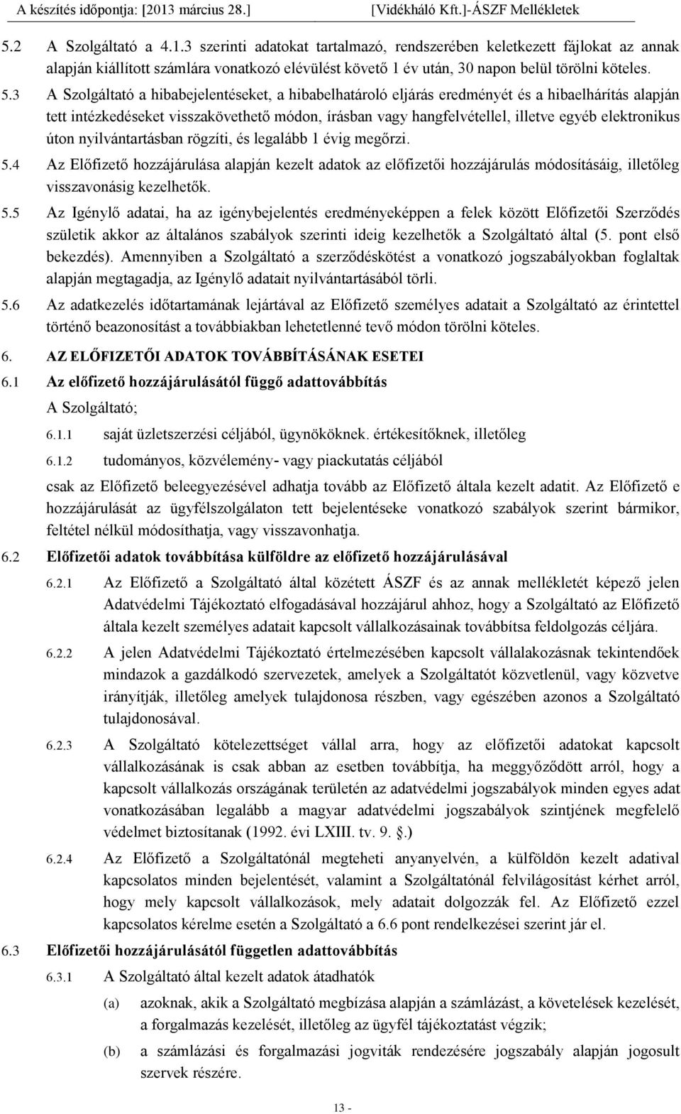 elektronikus úton nyilvántartásban rögzíti, és legalább 1 évig megőrzi. 5.