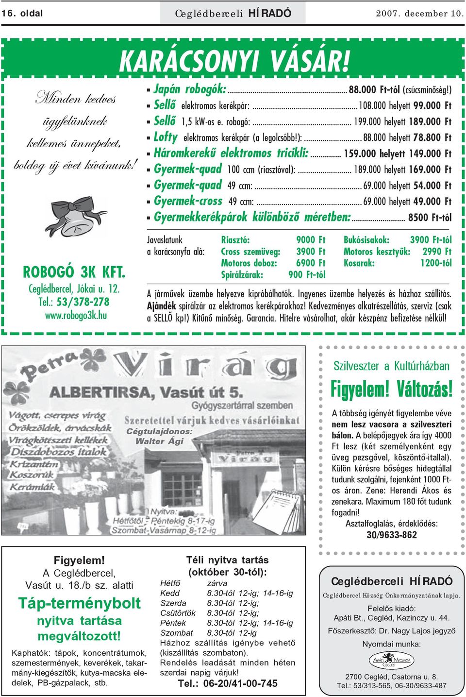 800 Ft Háromkerekû elektromos tricikli:... 159.000 helyett 149.000 Ft Gyermek-quad 100 ccm (riasztóval):... 189.000 helyett 169.000 Ft Gyermek-quad 49 ccm:... 69.000 helyett 54.