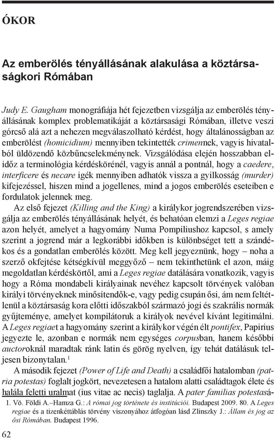 általánosságban az emberölést (homicidium) mennyiben tekintették crimennek, vagyis hivatalból üldözendő közbűncselekménynek.