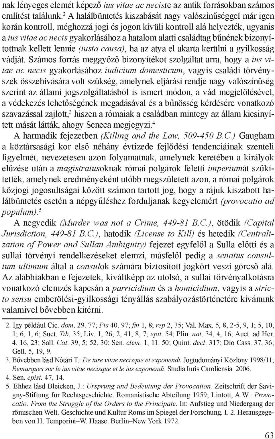 bűnének bizonyítottnak kellett lennie (iusta causa), ha az atya el akarta kerülni a gyilkosság vádját.