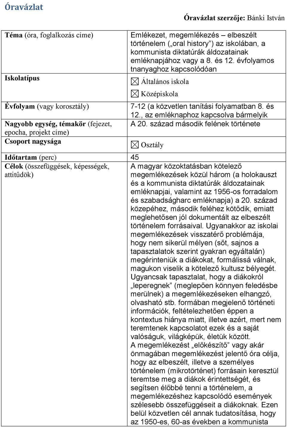 évfolyamos tnanyaghoz kapcsolódóan Általános iskola Középiskola 7-12 (a közvetlen tanítási folyamatban 8. és 12., az emléknaphoz kapcsolva bármelyik A 20.