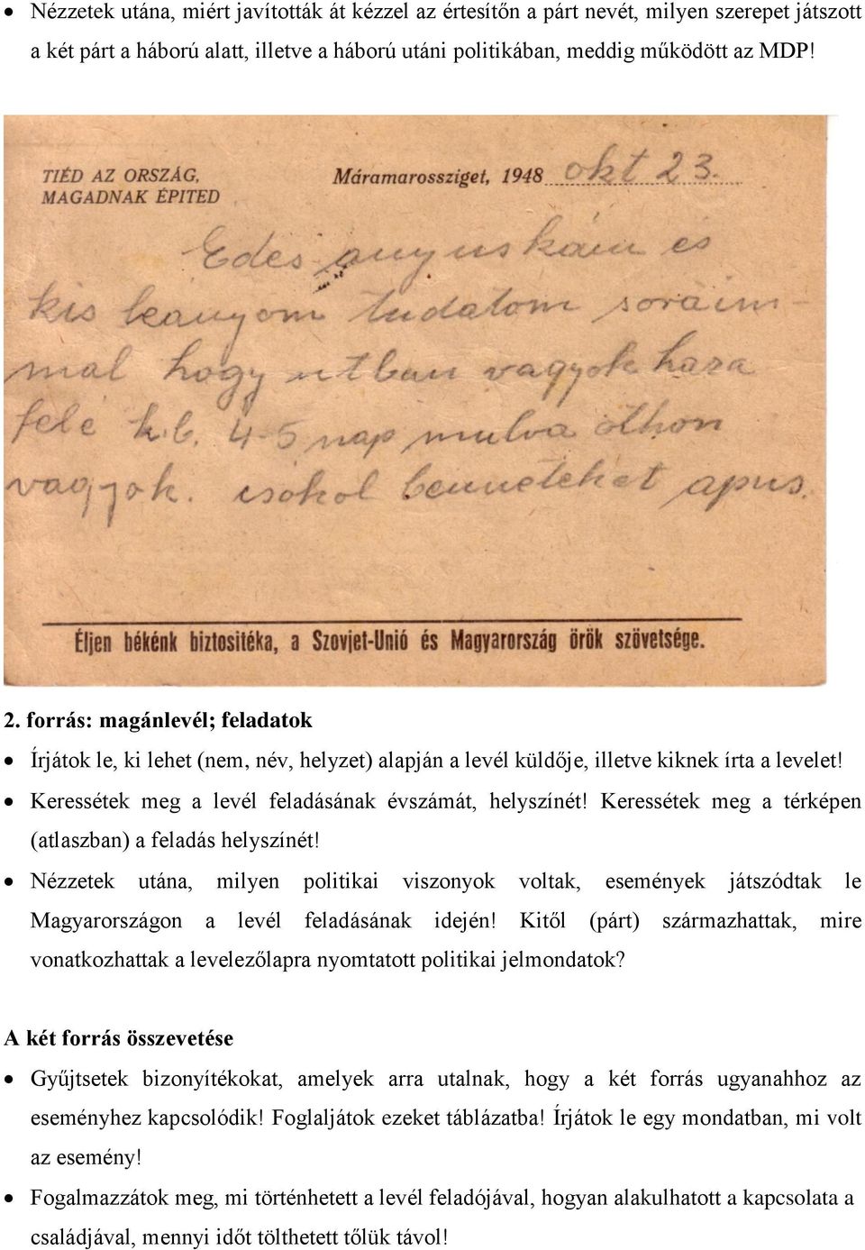 Keressétek meg a térképen (atlaszban) a feladás helyszínét! Nézzetek utána, milyen politikai viszonyok voltak, események játszódtak le Magyarországon a levél feladásának idején!