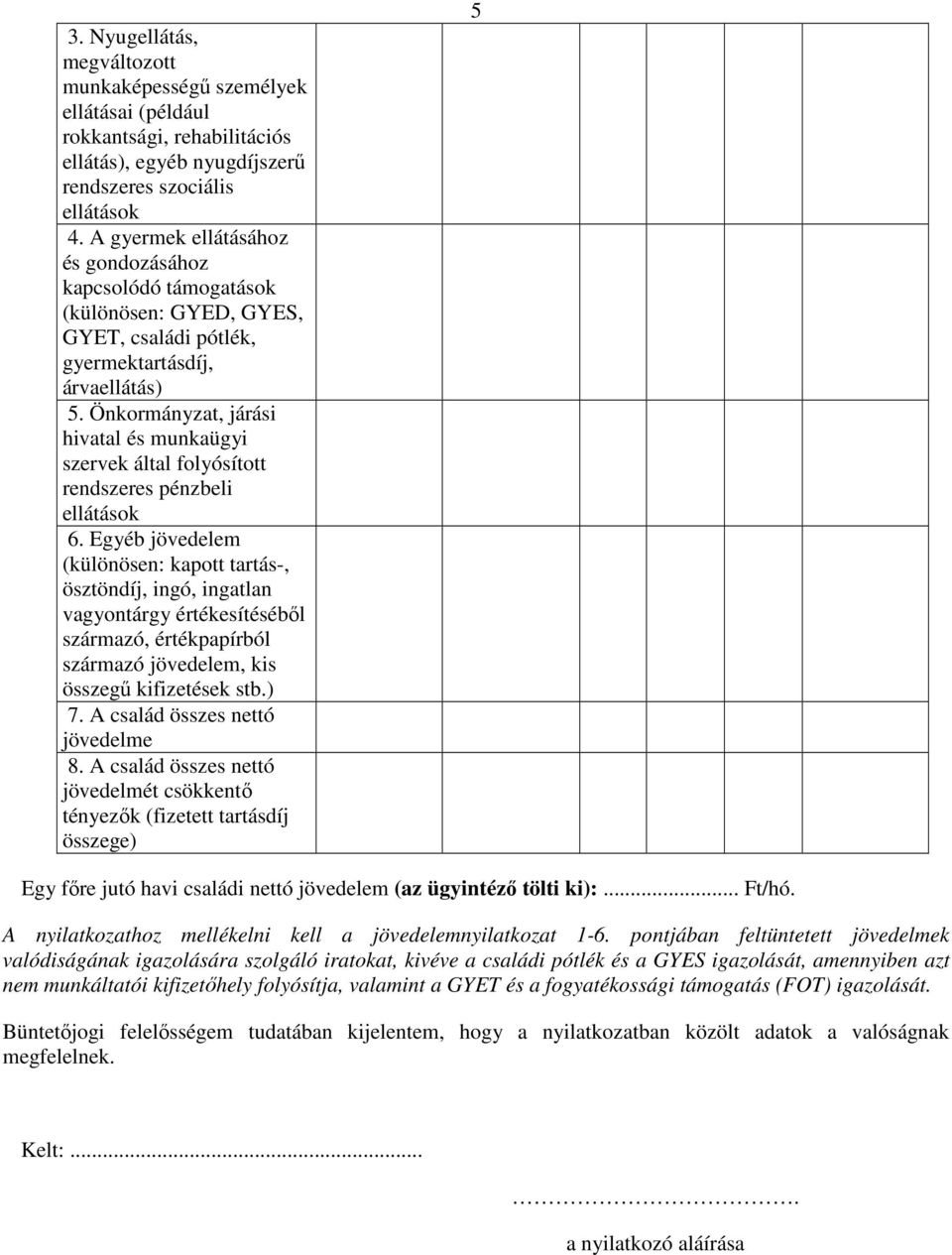 Önkormányzat, járási hivatal és munkaügyi szervek által folyósított rendszeres pénzbeli ellátások 6.