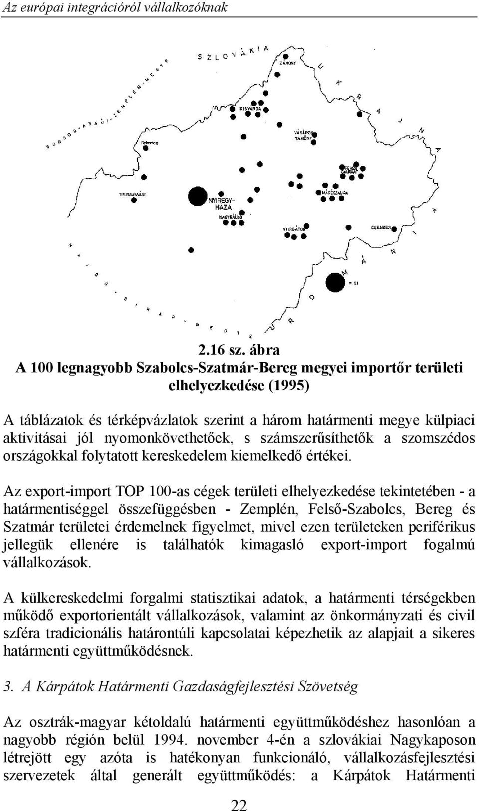 s számszerűsíthetők a szomszédos országokkal folytatott kereskedelem kiemelkedő értékei.