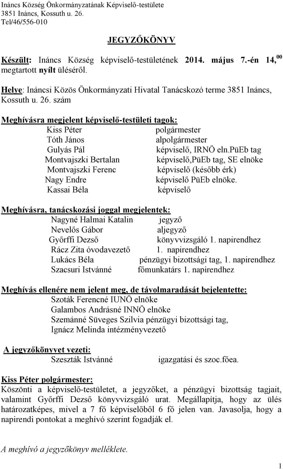 püeb tag Montvajszki Bertalan képviselő,püeb tag, SE elnöke Montvajszki Ferenc képviselő (később érk) Nagy Endre képviselő PüEb elnöke.