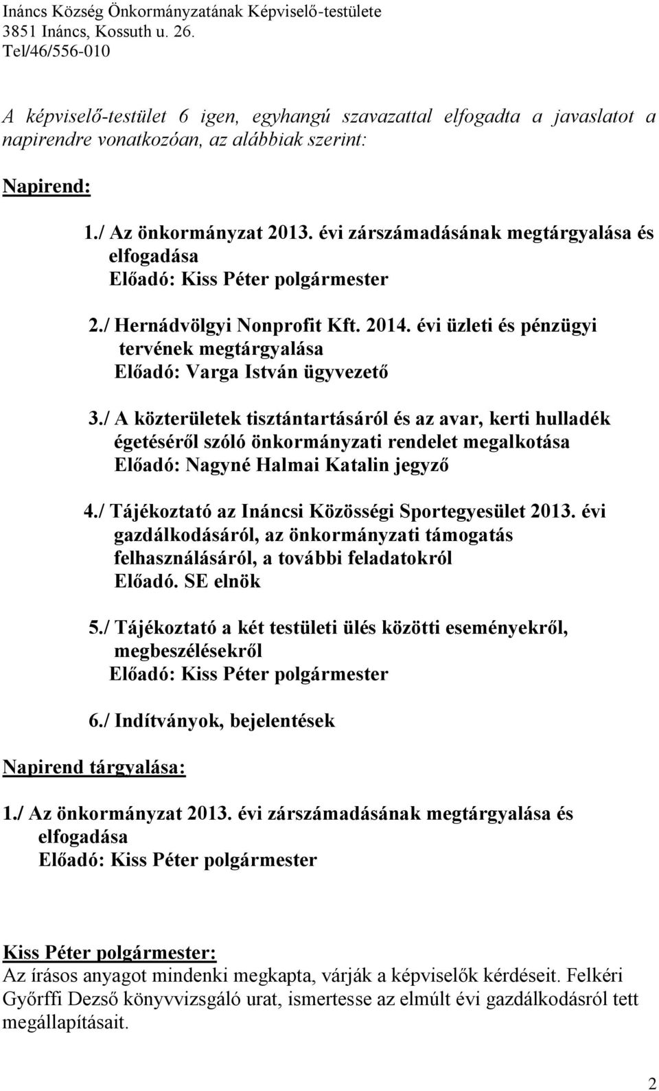 / A közterületek tisztántartásáról és az avar, kerti hulladék égetéséről szóló önkormányzati rendelet megalkotása Előadó: Nagyné Halmai Katalin jegyző 4.