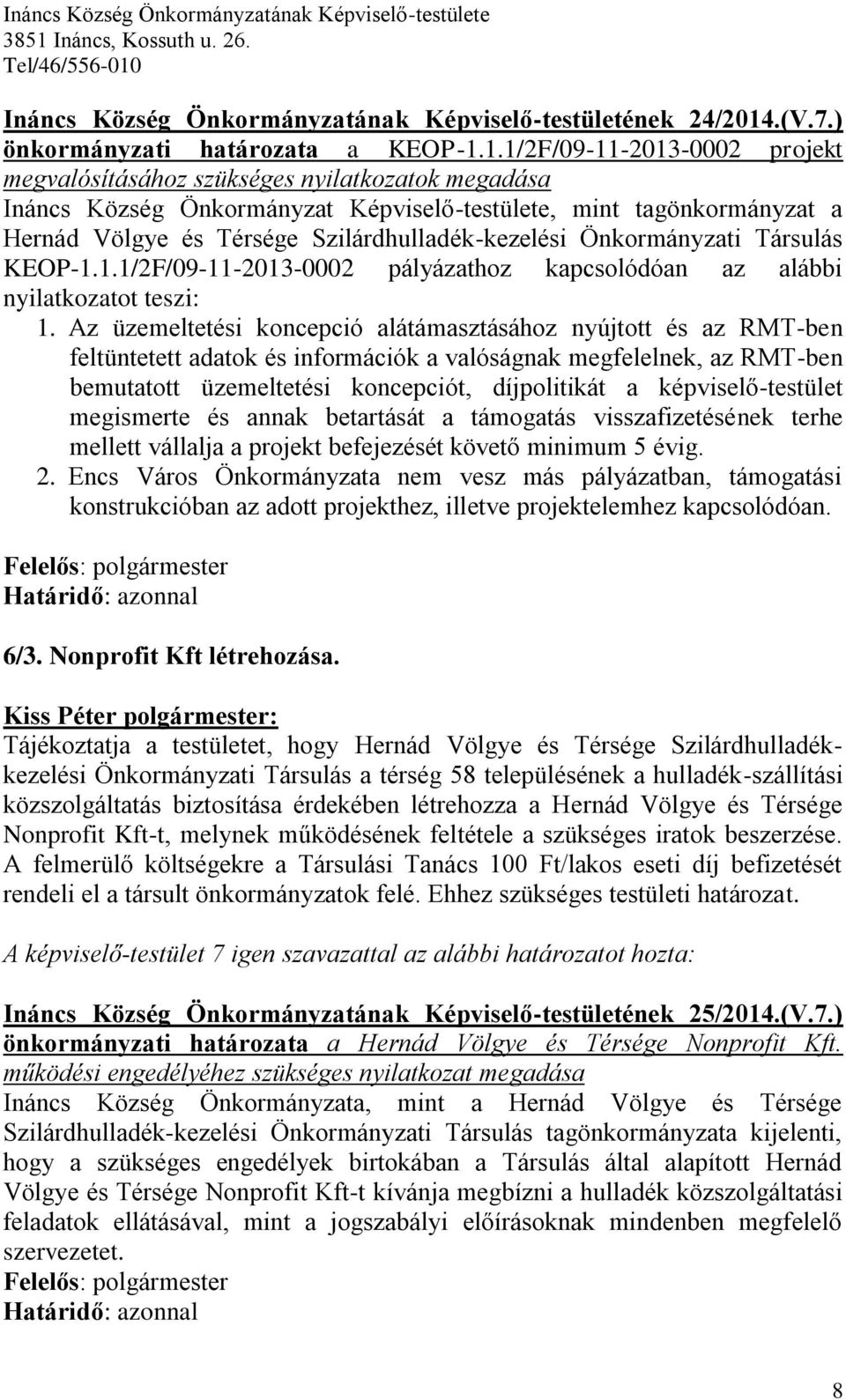 1.1/2F/09-11-2013-0002 projekt megvalósításához szükséges nyilatkozatok megadása Ináncs Község Önkormányzat Képviselő-testülete, mint tagönkormányzat a Hernád Völgye és Térsége