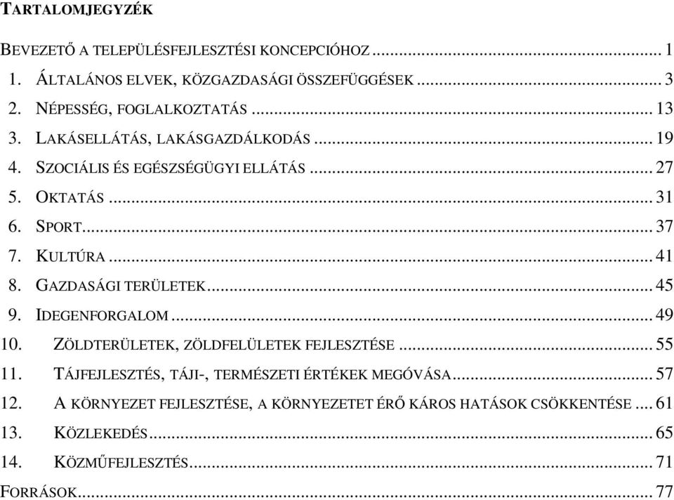 GAZDASÁGI TERÜLETEK... 45 9. IDEGENFORGALOM... 49 10. ZÖLDTERÜLETEK, ZÖLDFELÜLETEK FEJLESZTÉSE... 55 11.