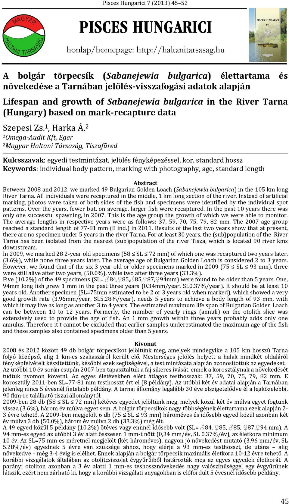 2 1 Omega Audit Kft, Eger 2 Magyar Haltani Társaság, Tiszafüred Kulcsszavak: egyedi testmintázat, jelölés fényképezéssel, kor, standard hossz Keywords: individual body pattern, marking with