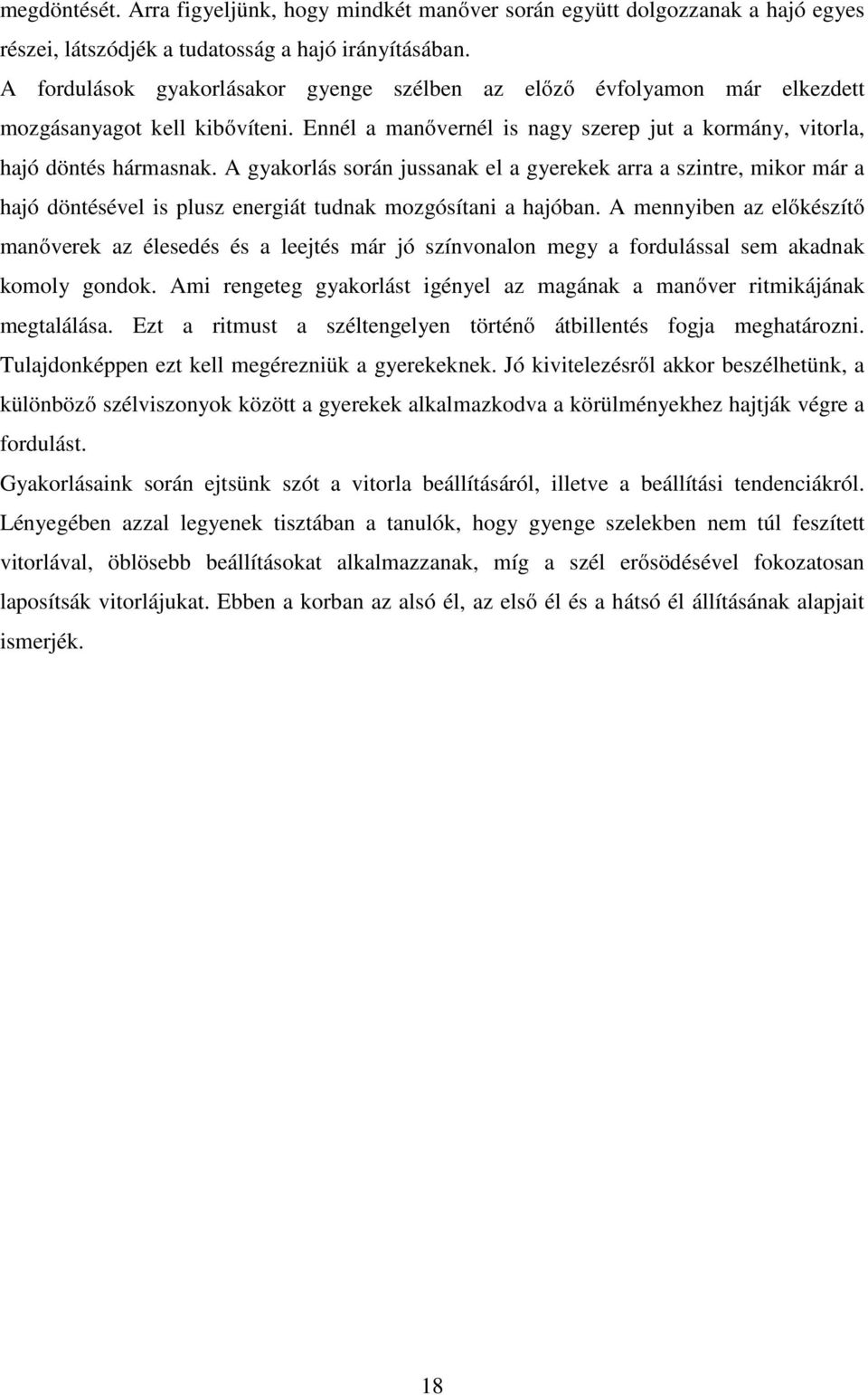 A gyakorlás során jussanak el a gyerekek arra a szintre, mikor már a hajó döntésével is plusz energiát tudnak mozgósítani a hajóban.