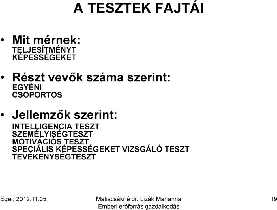 szerint: INTELLIGENCIA TESZT SZEMÉLYISÉGTESZT MOTIVÁCIÓS