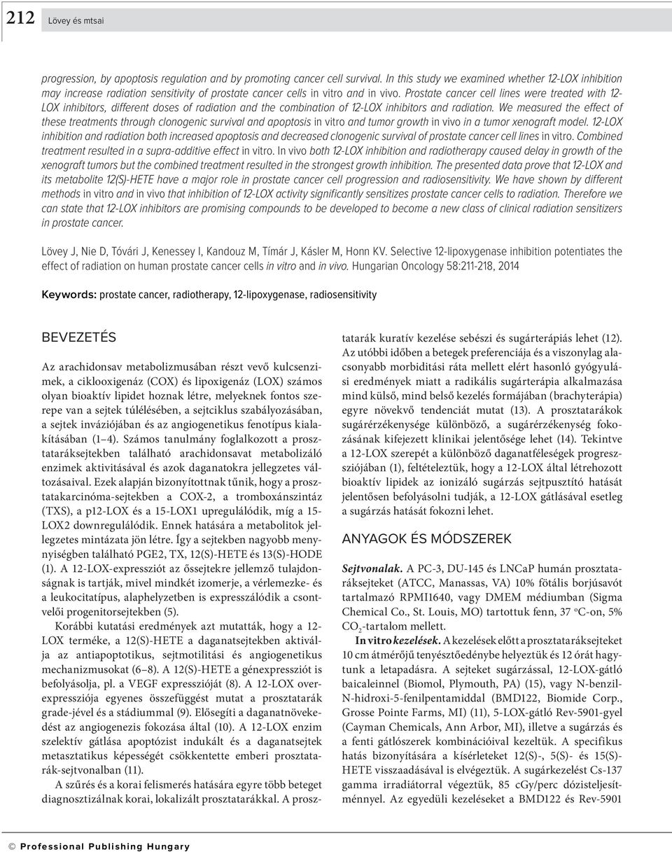 Prostate cancer cell lines were treated with 12- LOX inhibitors, different doses of radiation and the combination of 12-LOX inhibitors and radiation.