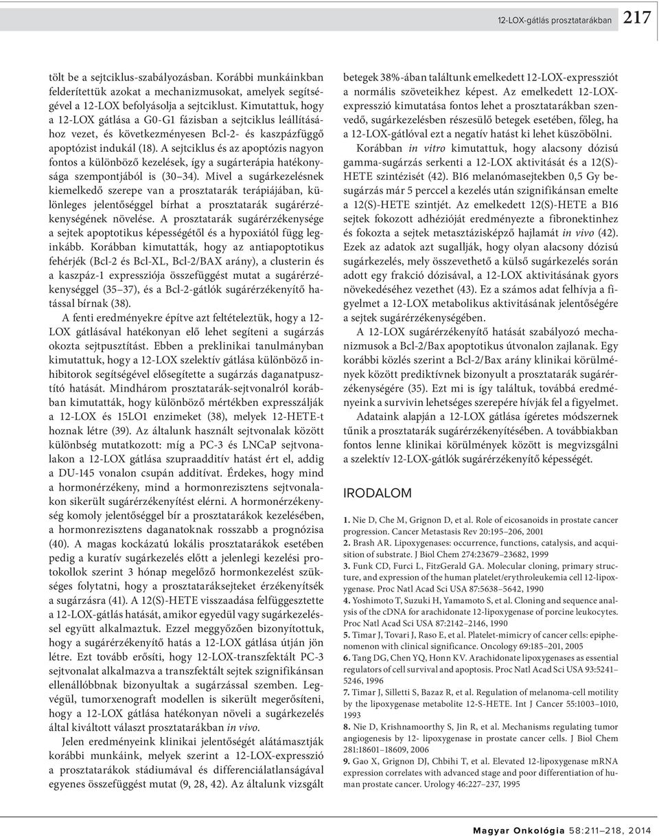 A sejtciklus és az apoptózis nagyon fontos a különböző kezelések, így a sugárterápia hatékonysága szempontjából is (30 34).