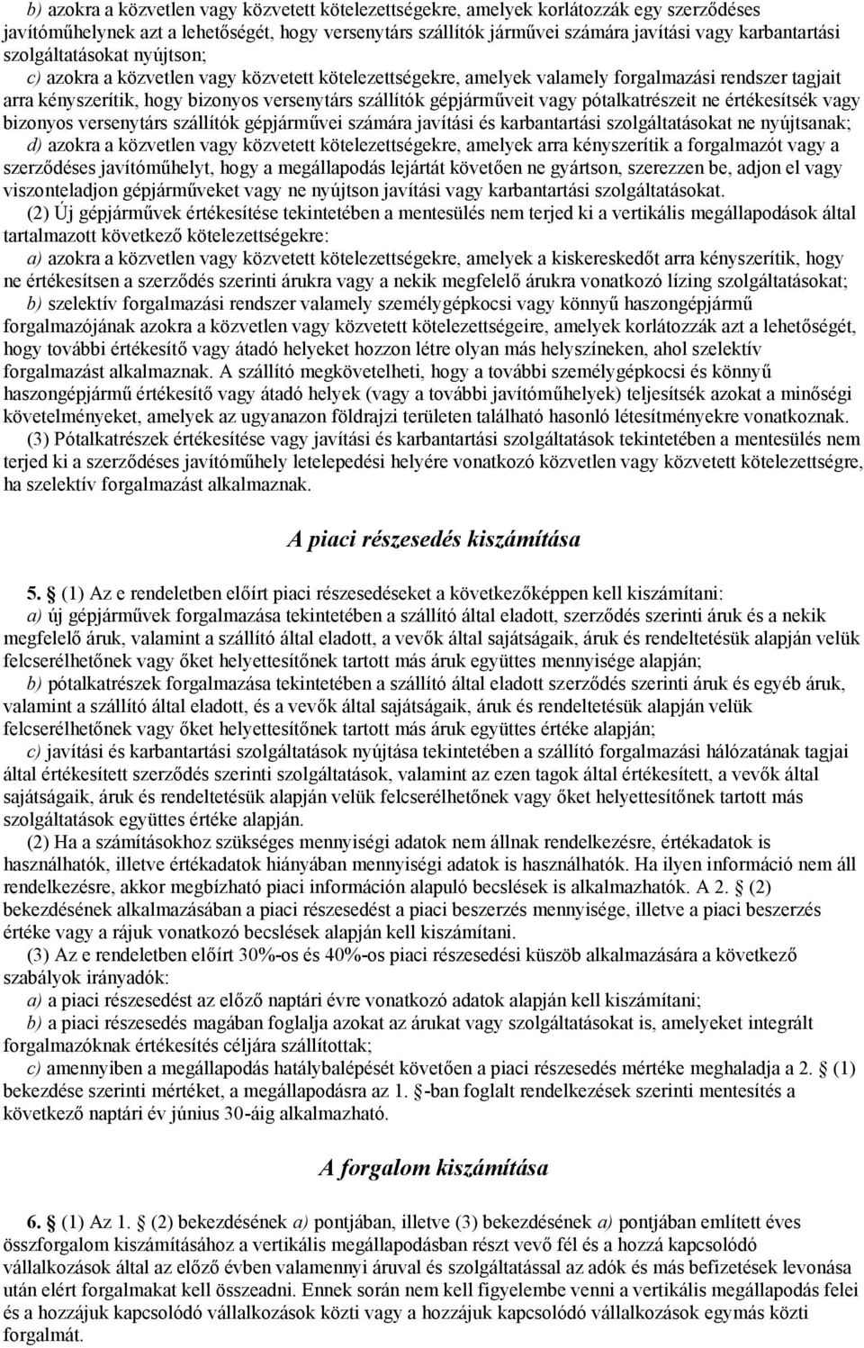 vagy pótalkatrészeit ne értékesítsék vagy bizonyos versenytárs szállítók gépjárművei számára javítási és karbantartási szolgáltatásokat ne nyújtsanak; d) azokra a közvetlen vagy közvetett