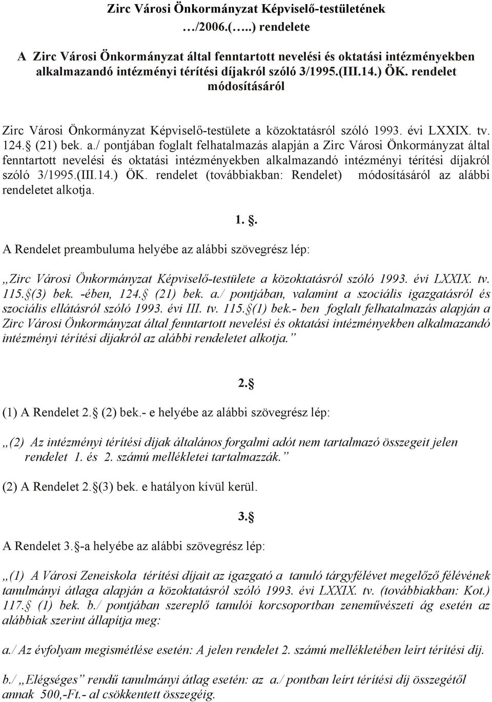 rendelet módosításáról Zirc Városi Önkormányzat Képviselő-testülete a 