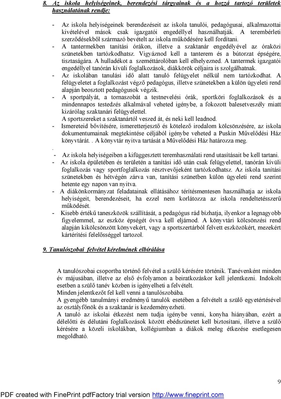 - A tantermekben tanítási órákon, illetve a szaktanár engedélyével az óraközi szünetekben tartózkodhatsz. Vigyáznod kell a tanterem és a bútorzat épségére, tisztaságára.