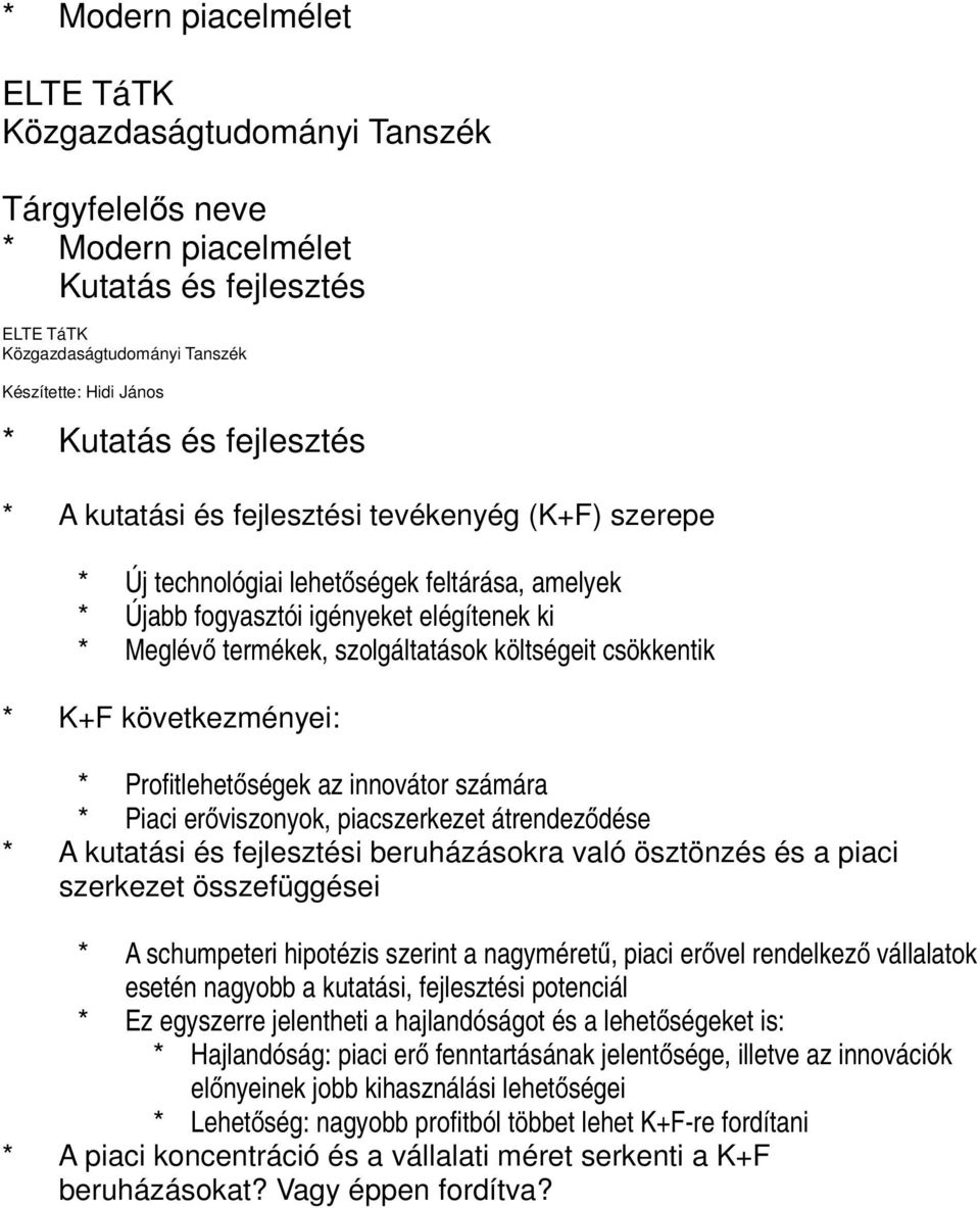 költségeit csökkentik * K+F következményei: * Profitlehetőségek az innovátor számára * Piaci erőviszonyok, piacszerkezet átrendeződése * A kutatási és fejlesztési beruházásokra való ösztönzés és a