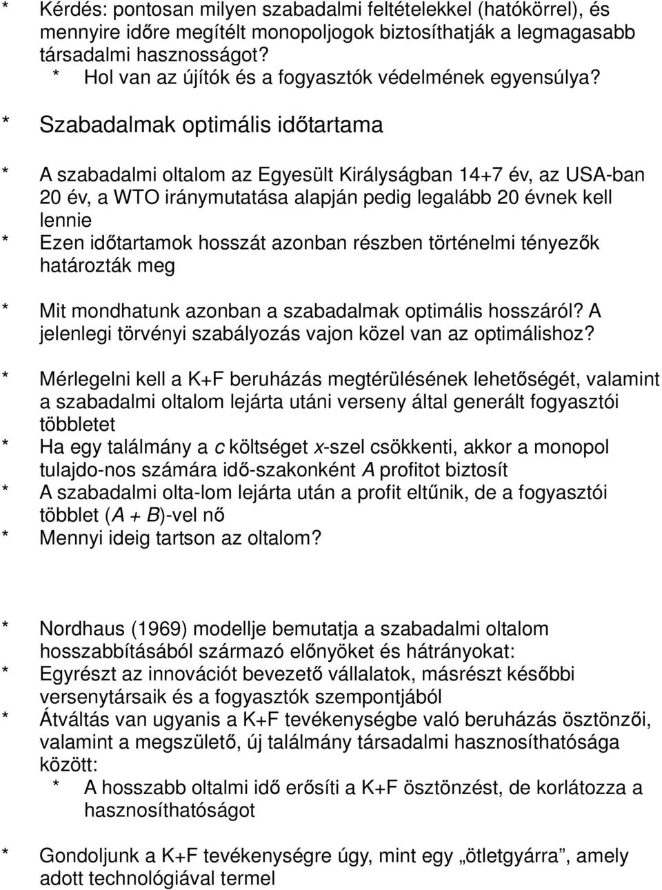 * Szabadalmak optimális időtartama * A szabadalmi oltalom az Egyesült Királyságban 14+7 év, az USA-ban 20 év, a WTO iránymutatása alapján pedig legalább 20 évnek kell lennie * Ezen időtartamok