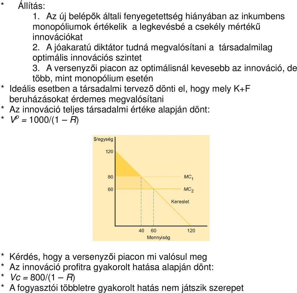 A versenyzői piacon az optimálisnál kevesebb az innováció, de több, mint monopólium esetén * Ideális esetben a társadalmi tervező dönti el, hogy mely K+F beruházásokat