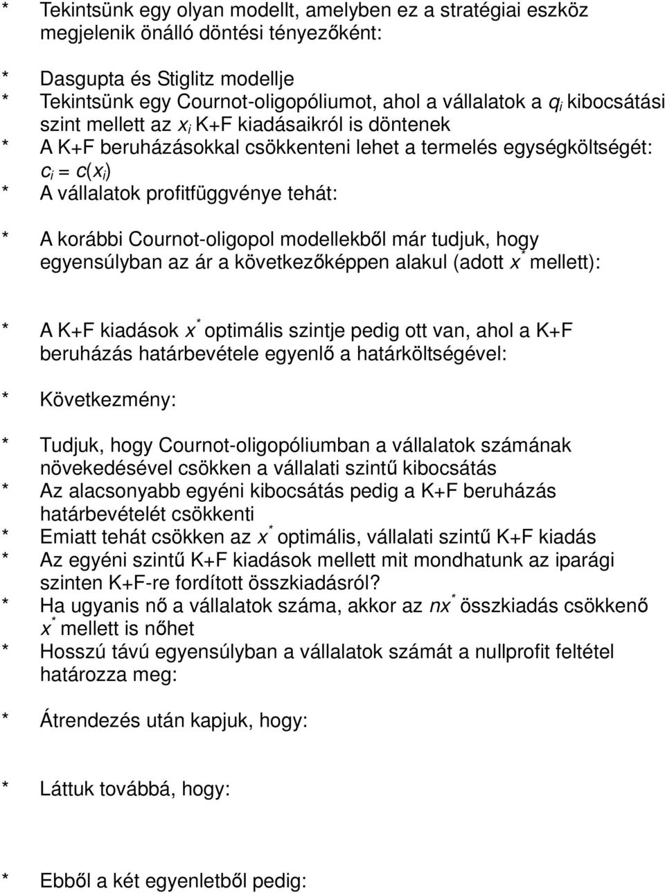 Cournot-oligopol modellekből már tudjuk, hogy egyensúlyban az ár a következőképpen alakul (adott x * mellett): * A K+F kiadások x * optimális szintje pedig ott van, ahol a K+F beruházás határbevétele