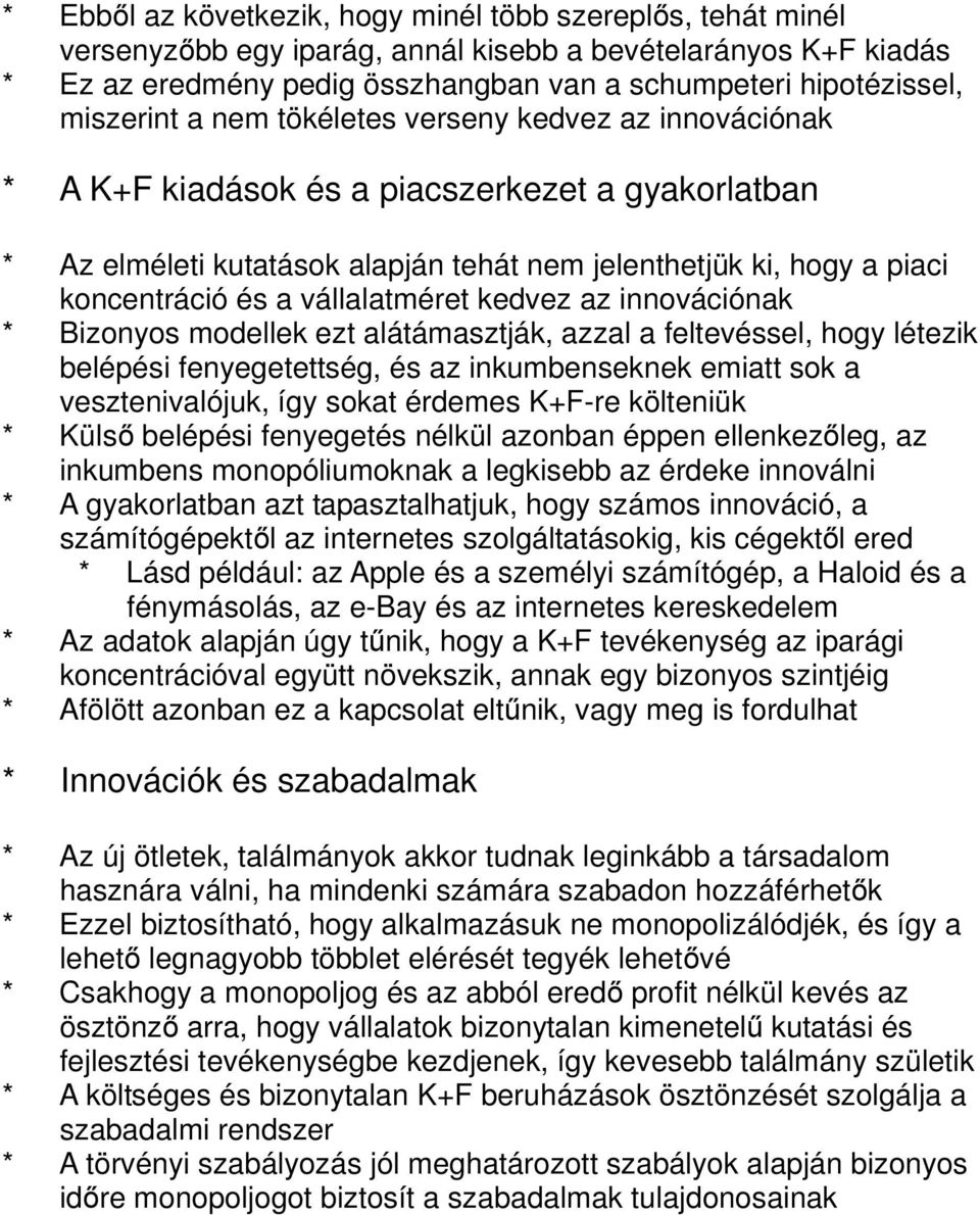 vállalatméret kedvez az innovációnak * Bizonyos modellek ezt alátámasztják, azzal a feltevéssel, hogy létezik belépési fenyegetettség, és az inkumbenseknek emiatt sok a vesztenivalójuk, így sokat