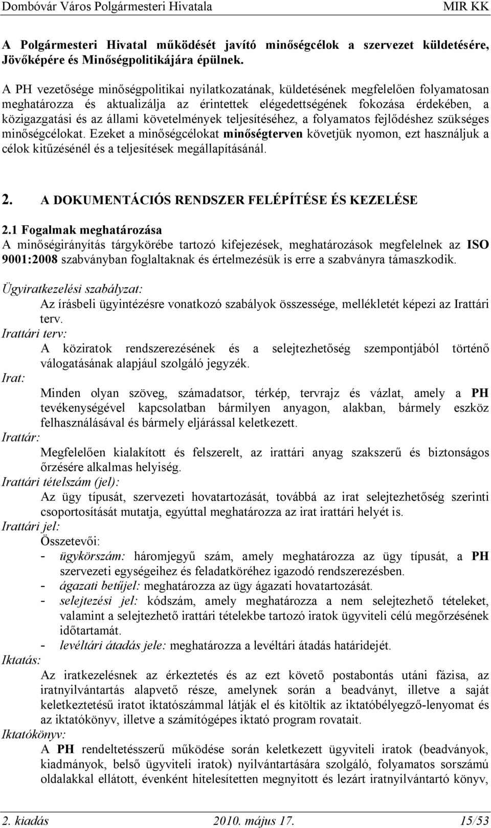 követelmények teljesítéséhez, a folyamatos fejlődéshez szükséges minőségcélokat.