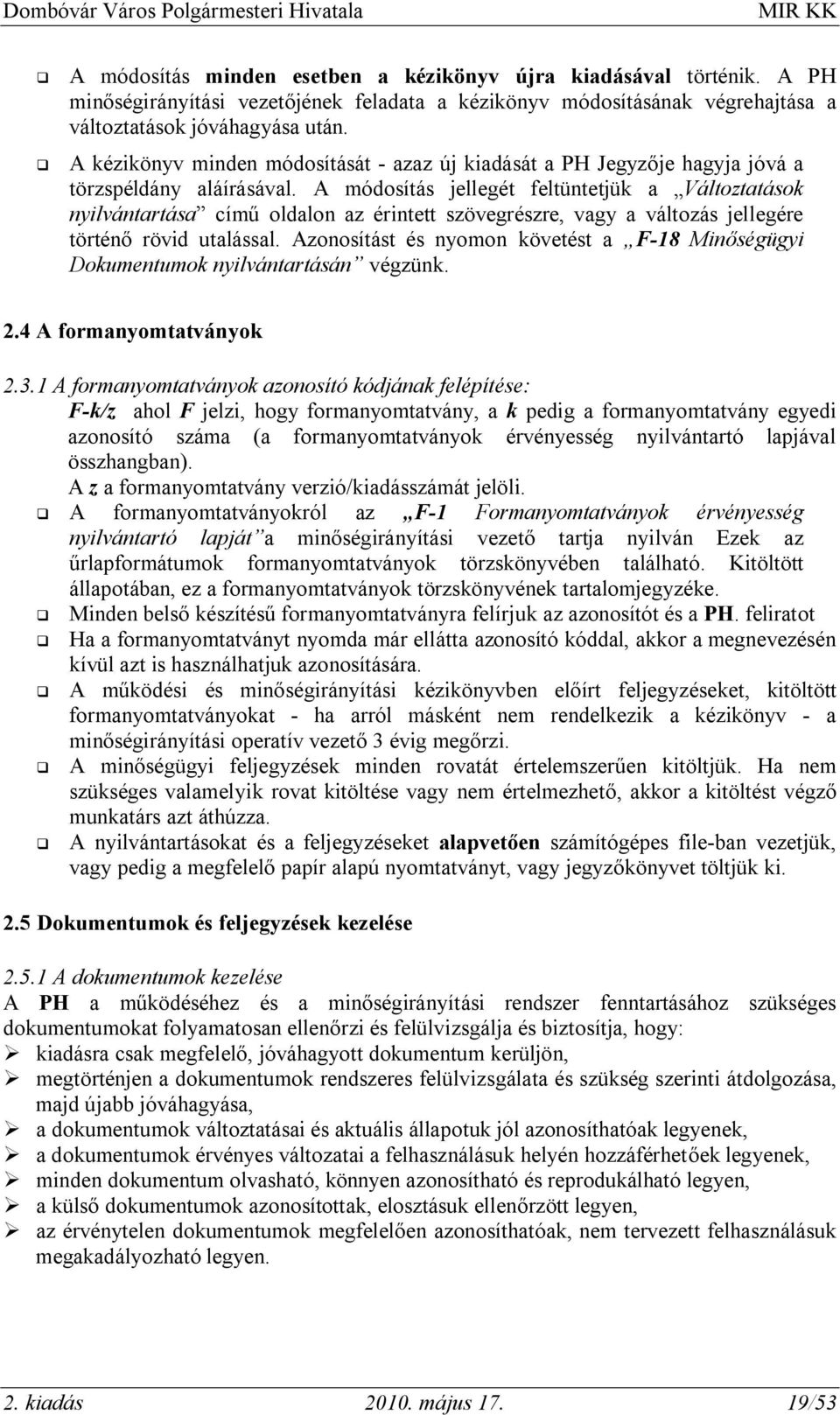 A módosítás jellegét feltüntetjük a Változtatások nyilvántartása című oldalon az érintett szövegrészre, vagy a változás jellegére történő rövid utalással.