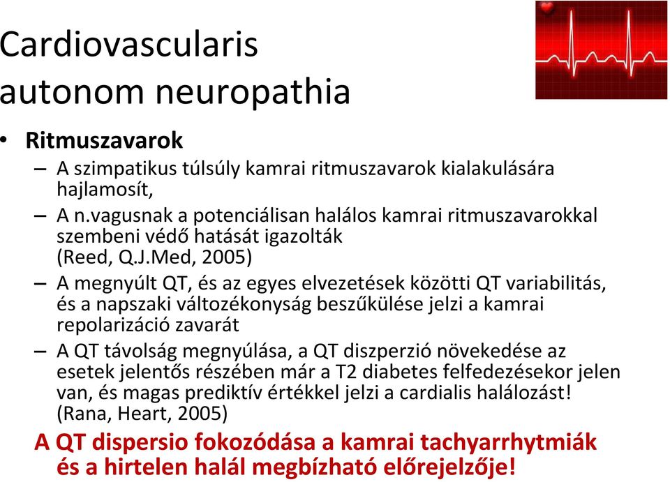 Med, 2005) A megnyúlt QT, és az egyes elvezetések közötti QT variabilitás, és a napszaki változékonyság beszűkülése jelzi a kamrai repolarizációzavarát A QT távolság