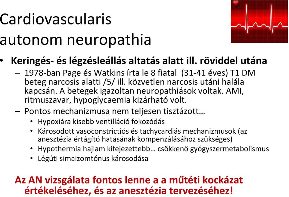 A betegek igazoltan neuropathiások voltak. AMI, ritmuszavar, hypoglycaemia kizárható volt.