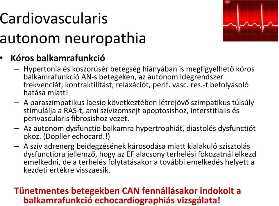 A paraszimpatikus laesio következtében létrejövőszimpatikus túlsúly stimulálja a RAS-t, ami szívizomsejt apoptosishoz, interstitialis és perivascularis fibrosishoz vezet.