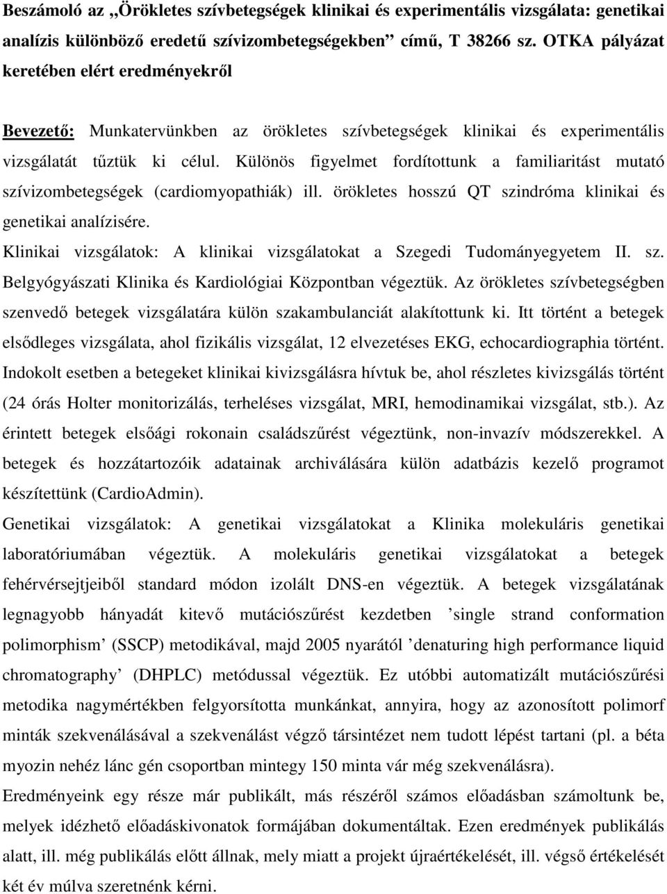 Különös figyelmet fordítottunk a familiaritást mutató szívizombetegségek (cardiomyopathiák) ill. örökletes hosszú QT szindróma klinikai és genetikai analízisére.