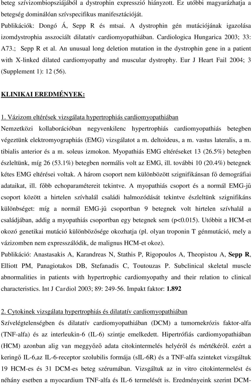 An unusual long deletion mutation in the dystrophin gene in a patient with X-linked dilated cardiomyopathy and muscular dystrophy. Eur J Heart Fail 2004; 3 (Supplement 1): 12 (56).