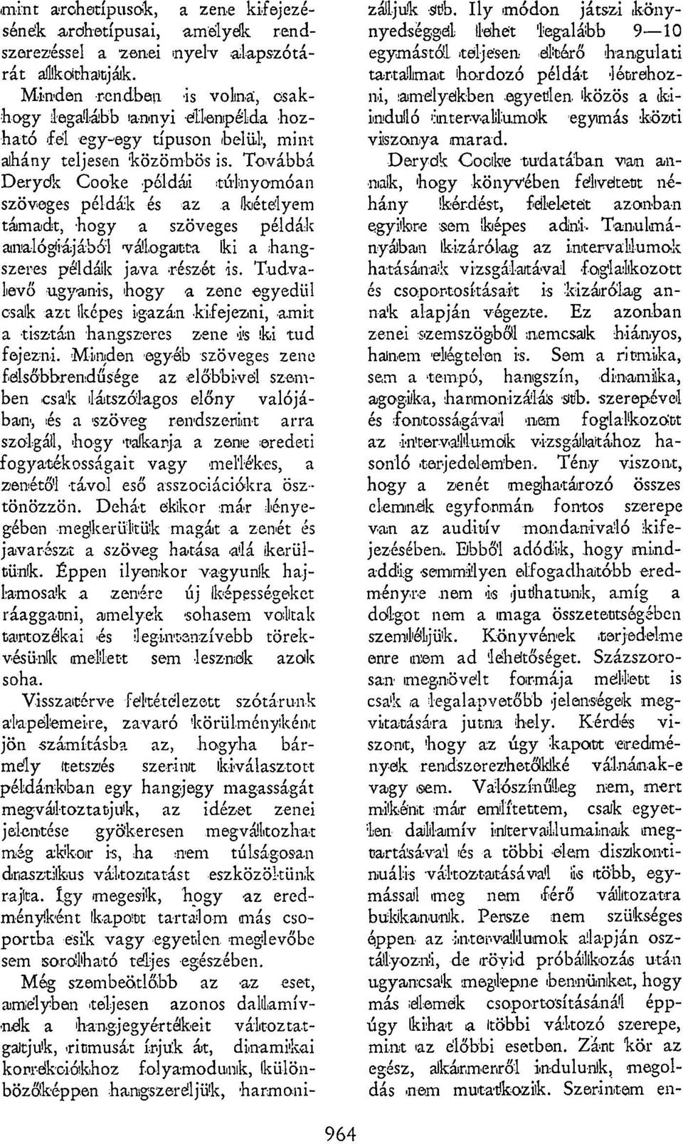 Továbbá Derydk Cooke példái túlnyomóan szöveges példák és az a lkétélyem támadt, hogy a szöveges példák analógfiájából válogatta Iki a hangszeres példák java részét is.