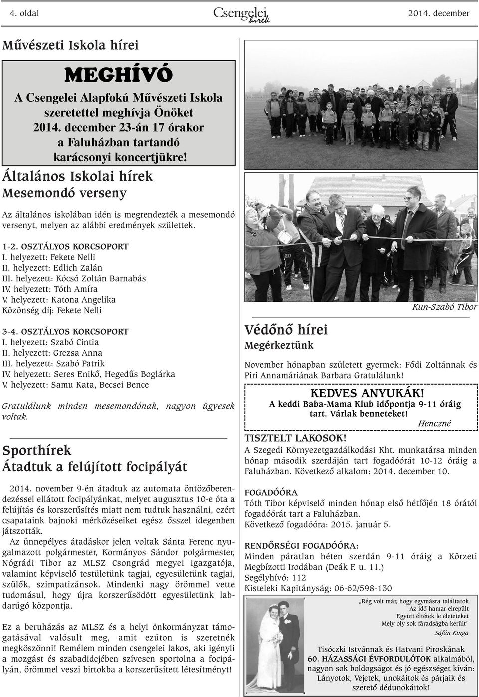 Általános Iskolai Mesemondó verseny Az általános iskolában idén is megrendezték a mesemondó versenyt, melyen az alábbi eredmények születtek. 1-2. OSZTÁLYOS KORCSOPORT I. helyezett: Fekete Nelli II.