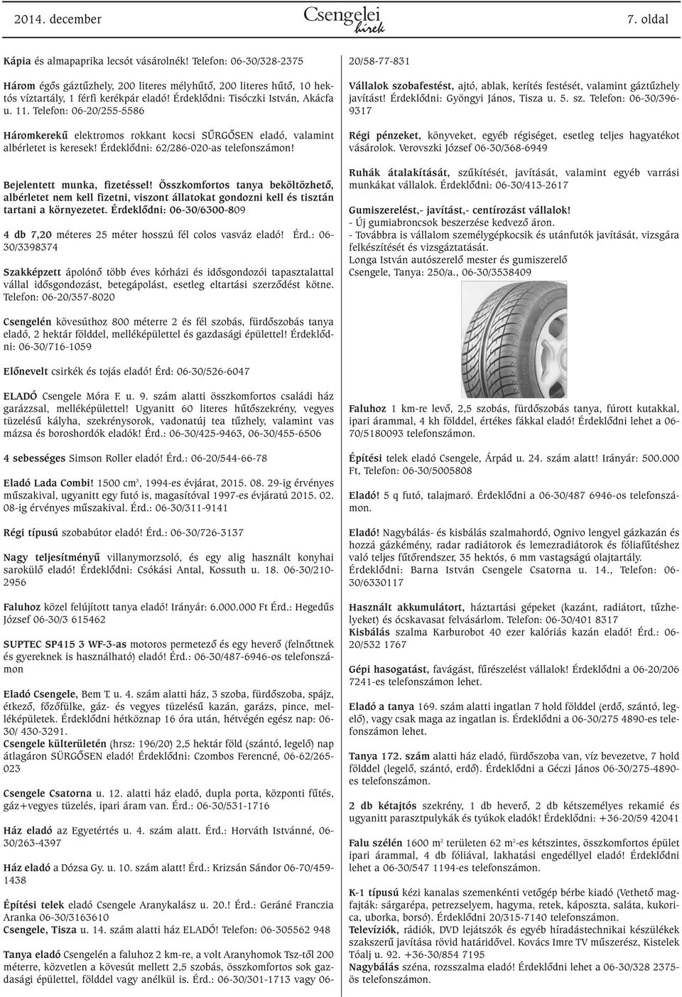 Telefon: 06-20/255-5586 Háromkerekû elektromos rokkant kocsi SÛRGÕSEN eladó, valamint albérletet is keresek! Érdeklõdni: 62/286-020-as telefonszámon! Bejelentett munka, fizetéssel!