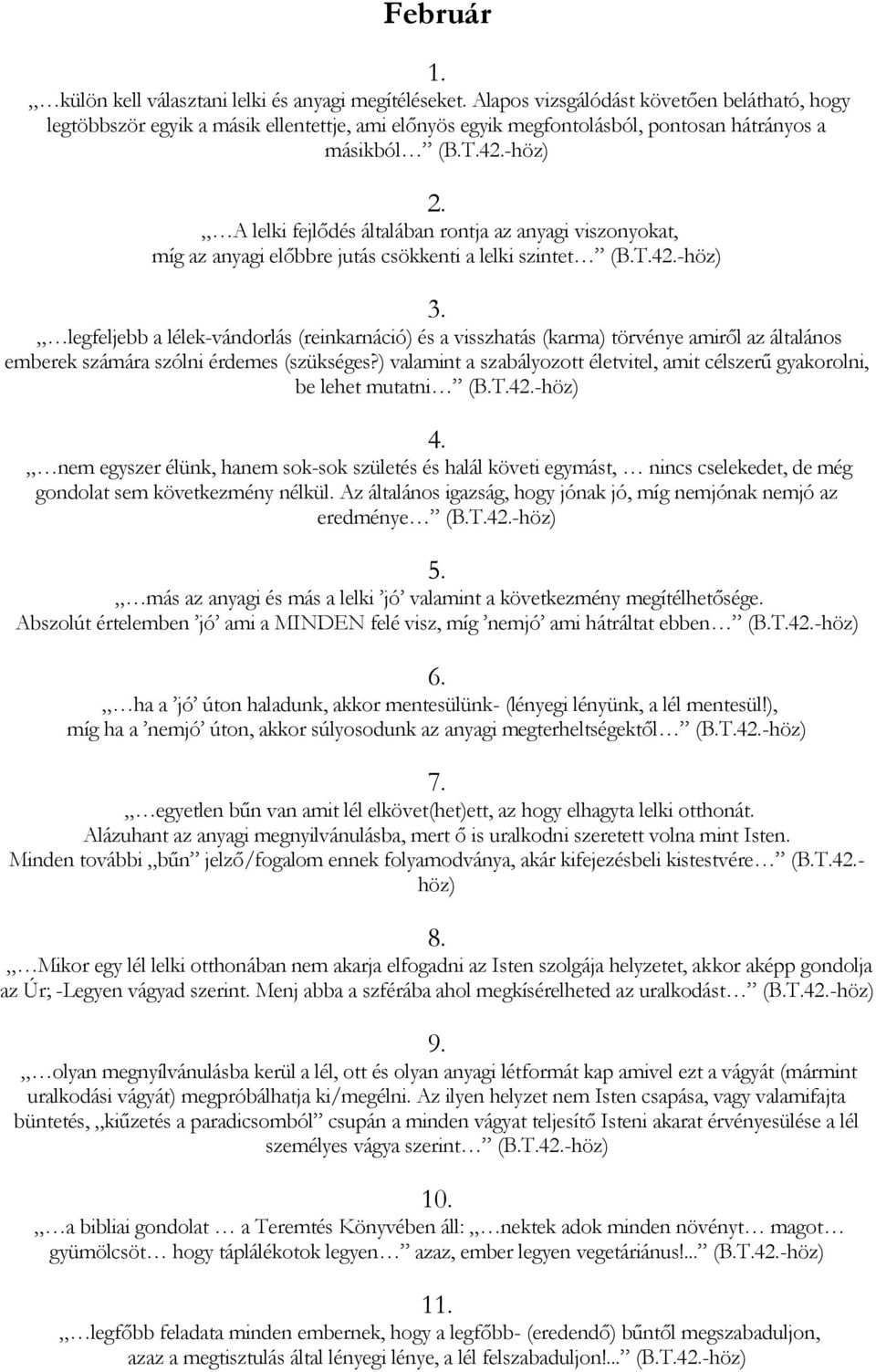 A lelki fejlődés általában rontja az anyagi viszonyokat, míg az anyagi előbbre jutás csökkenti a lelki szintet (B.T.42.-höz) 3.