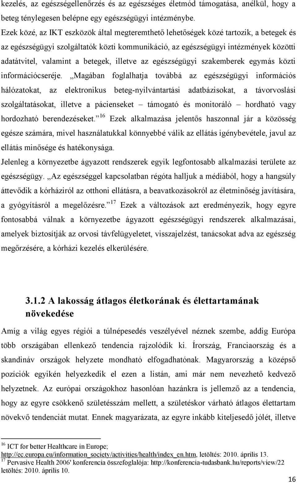 betegek, illetve az egészségügyi szakemberek egymás közti információcseréje.