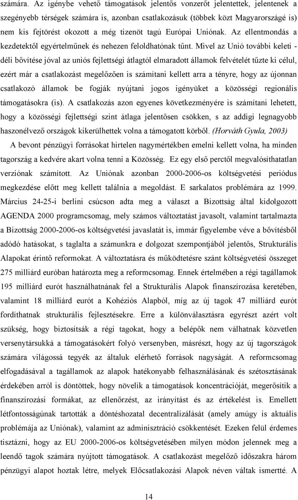 tagú Európai Uniónak. Az ellentmondás a kezdetektől egyértelműnek és nehezen feloldhatónak tűnt.